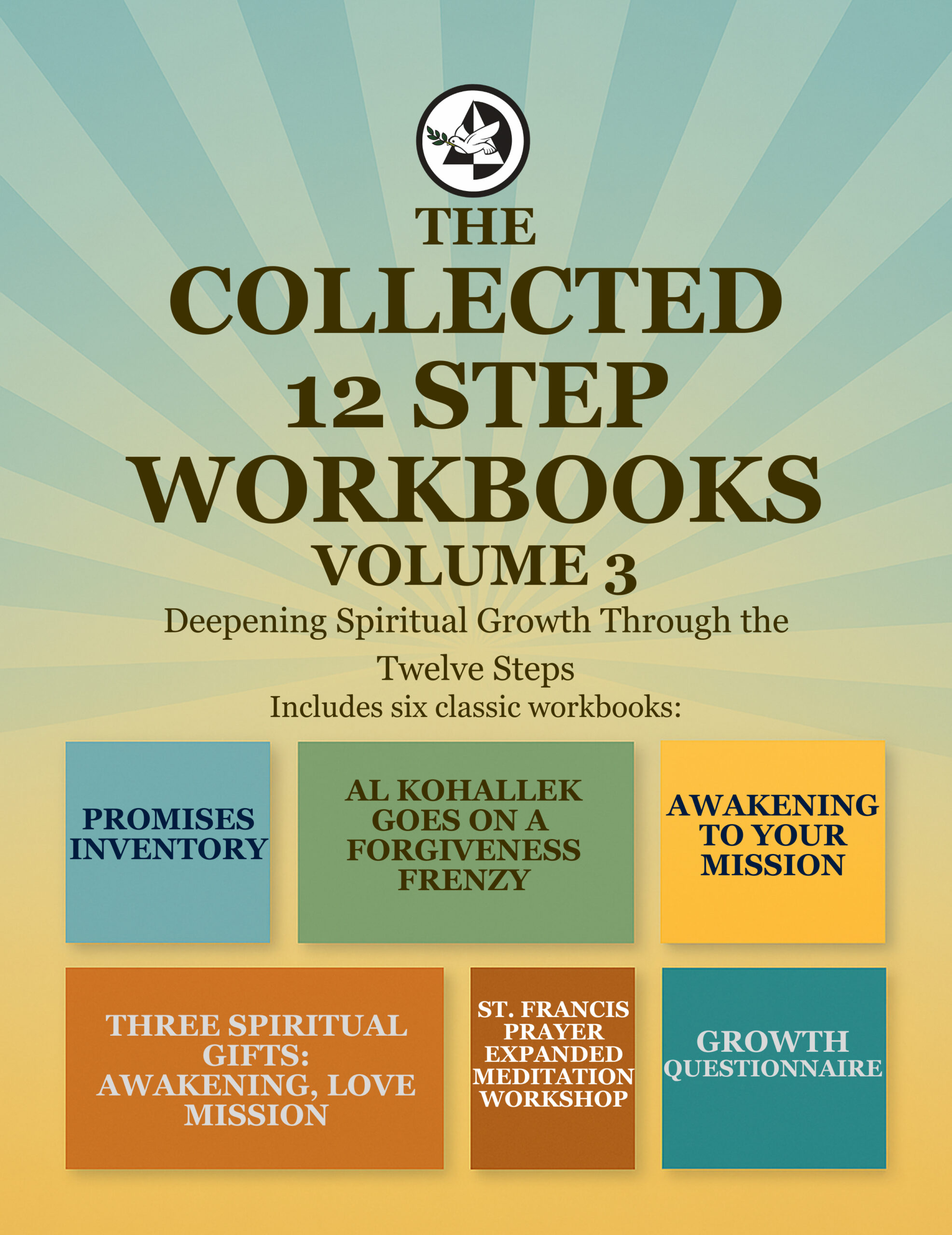 The Collected 12 Step Workbooks Volume 3: Deepening Spiritual Growth Through the Twelve Steps